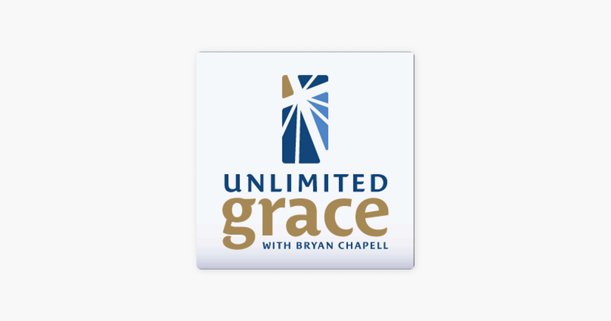 ‎Unlimited Grace - With Dr. Bryan Chapell: A Journey To The Ends of The ...