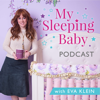 The My Sleeping Baby Podcast with Eva Klein - Eva Klein- Certified Infant and Child Sleep Consultant