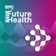 BMJ Future Health Podcast