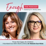 Three Marriages, No Children. I Numbed Out with Work & Wine. Dr Melanie Sue Hicks #88