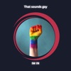 That sounds gay.... I'M IN