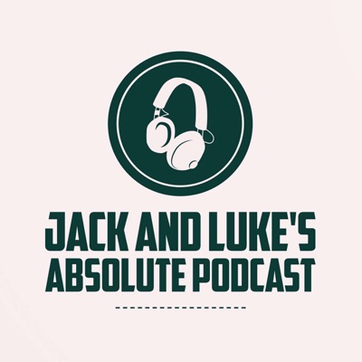 Jack and Luke’s Absolute Podcast's Podcast