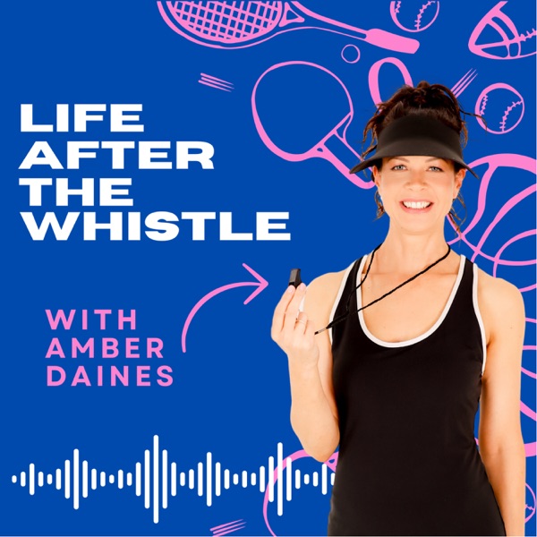 Life After the Whistle with Amber Daines Image