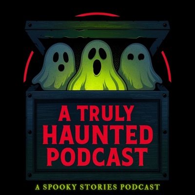 A Truly Haunted Podcast A Truly Haunted Podcast
