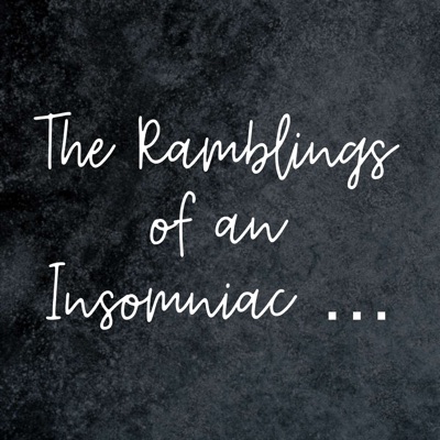 The Ramblings of an Insomniac