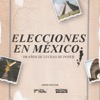 Elecciones en México: 100 años de luchas de poder