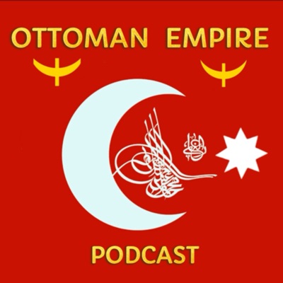 Ottoman Empire Podcast Ottoman Empire Podcast