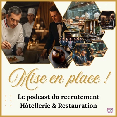 Mise en Place ! Le podcast du recrutement Hôtellerie & Restauration d'Excellence.
