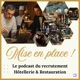 Mise en Place ! Le podcast du recrutement Hôtellerie & Restauration d'Excellence.