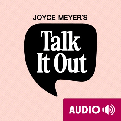 Joyce Meyer's Talk It Out Podcast Joyce Meyer's Talk It Out Podcast