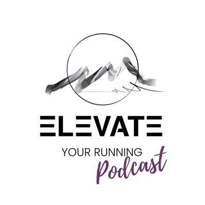The Elevate Your Running Podcast The Elevate Your Running Podcast