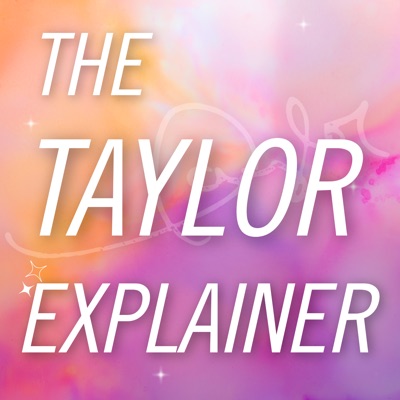 The Taylor Explainer: Taylor Swift Lyrics + Lore:Krys Sloane, The Taylor Explainer