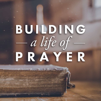 Building a Life of Prayer Building a Life of Prayer