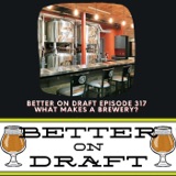 What Makes A Brewery? | Better on Draft 317