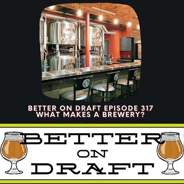 What Makes A Brewery? | Better on Draft 317 photo