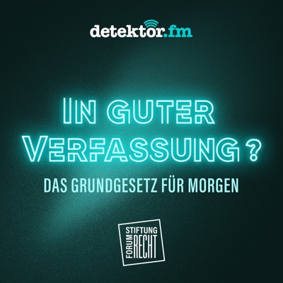 In guter Verfassung – Das Grundgesetz für morgen:detektor.fm – Das Podcast-Radio