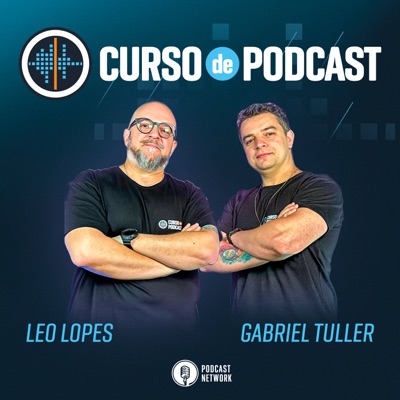 Curso de Podcast - com Leo Lopes e Gabriel Tuller Curso de Podcast - com Leo Lopes e Gabriel Tuller