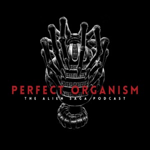 Perfect Organism: The Alien Saga Podcast