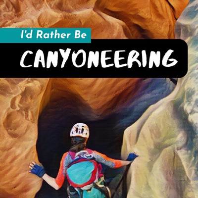 I'd Rather Be Canyoneering