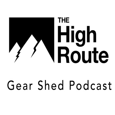 The High Route Gear Shed Podcast The High Route Gear Shed Podcast