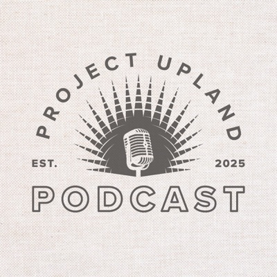 Project Upland Podcast Project Upland Podcast