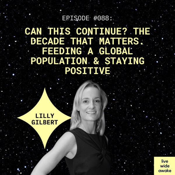 #088 Lilly Gilbert: Can this continue? The decade that matters. Feeding a global population & staying positive. photo