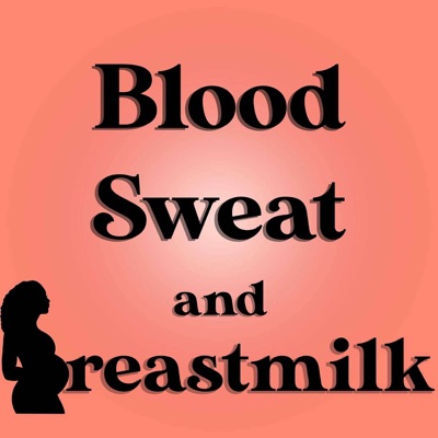 Blood, Sweat and Breastmilk