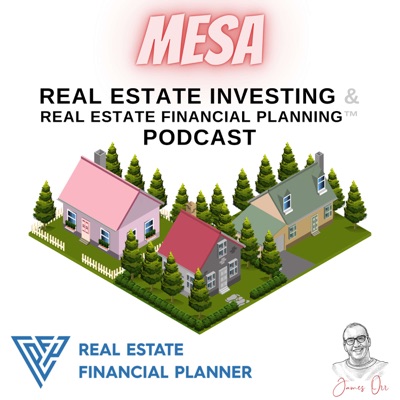 Mesa Real Estate Investing & Real Estate Financial Planning™ Podcast