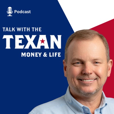 Talk with the Texan: Money and Life Talk with the Texan: Money and Life