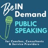 Public Speaking, Confidence, and Visibility for Coaches and Entrepreneurs: Be In Demand