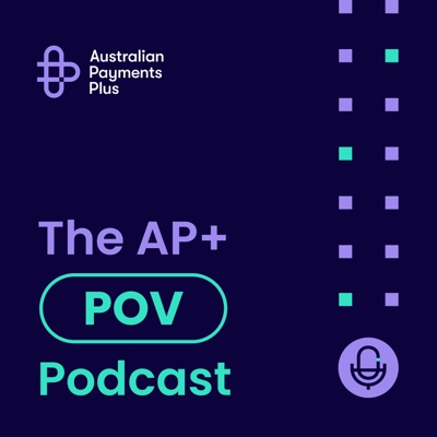The AP+ POV Podcast:Australian Payments Plus