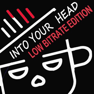 Into Your Head - Low Bitrate Edition Into Your Head - Low Bitrate Edition