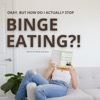 Okay, But How Do I Actually Stop Binge Eating?