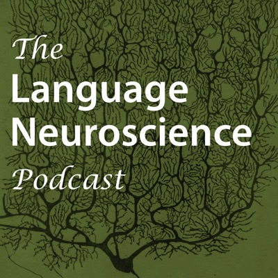 The Language Neuroscience Podcast The Language Neuroscience Podcast