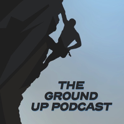 The Ground Up Podcast The Ground Up Podcast