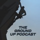 The Ground Up Podcast
