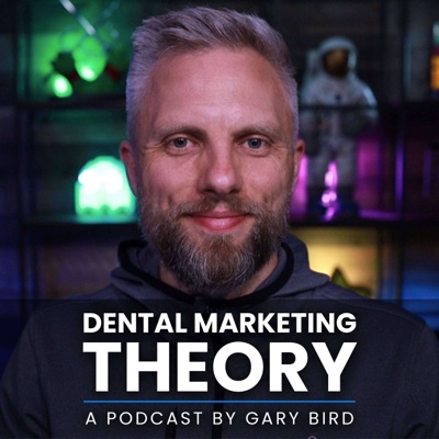 Dental Marketing Theory - A Podcast by Gary Bird Dental Marketing Theory - A Podcast by Gary Bird