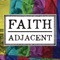 Faith Adjacent