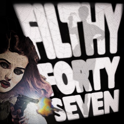 Filthy ’47 - An Audio Serial in Four Parts