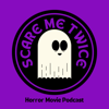 Scare Me Twice: Horror Movie Podcast - Scare Me Twice Horror Movie Podcast