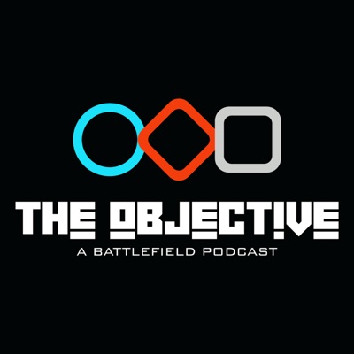 The Objective: A Battlefield podcast The Objective: A Battlefield podcast