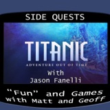 Side Quests Episode 299: Titanic: Adventure Out of Time with Jason Fanelli