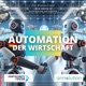 Automation der Wirtschaft - Ethik, Technik, Dynamik