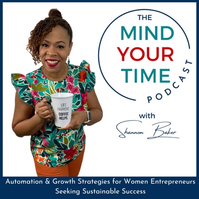 The Mind Your Time Podcast | Time Management, Business Systems and Growth Strategies for Work-Life Integration