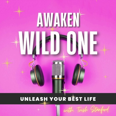 Awaken Wild One - Unleash your best life!