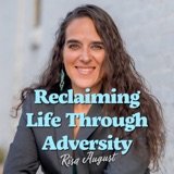 Reclaiming Life Through Adversity: Risa August’s Inspiring Tale of Personal Transformation | Ep 103