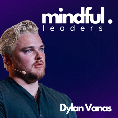 Mindful Leaders Podcast With Dylan Vanas:Dylan Vanas