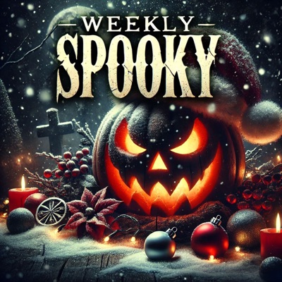 Weekly Spooky - Scary Stories for the Holidays!