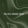 the less shiddy show