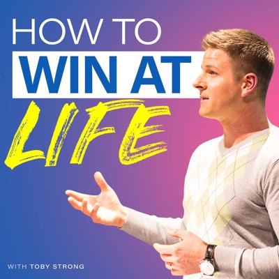 How To Win At Life with Toby Strong